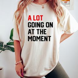a lot going on at the moment shirt, mental health shirt, spiritual shirt, trendy grap