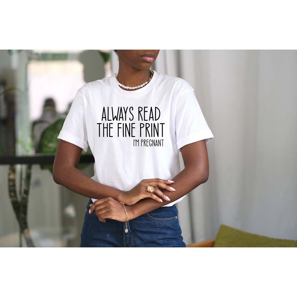 Always Read The Fine Print I'm Pregnant,Pregnancy Announcement Shirt,Pregnancy Test Shirt,Pregnant Gift,Mom To Be Shirt,Pregnancy Reveal Tee - 2.jpg