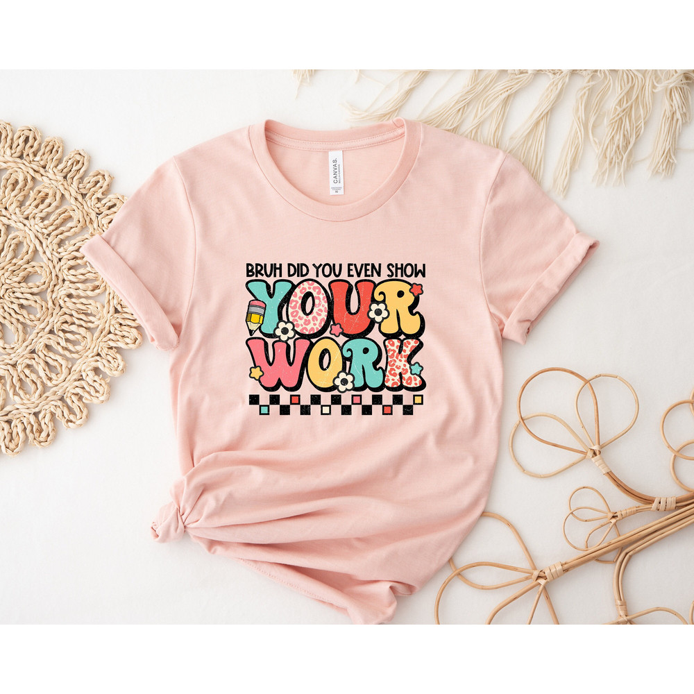 Bruh Did You Even Show Your Homework, Cute Teacher Gift, Teacher Appreciation Week, Teacher Sweatshirt, New Teacher Gift, Math Teacher Shirt - 1.jpg