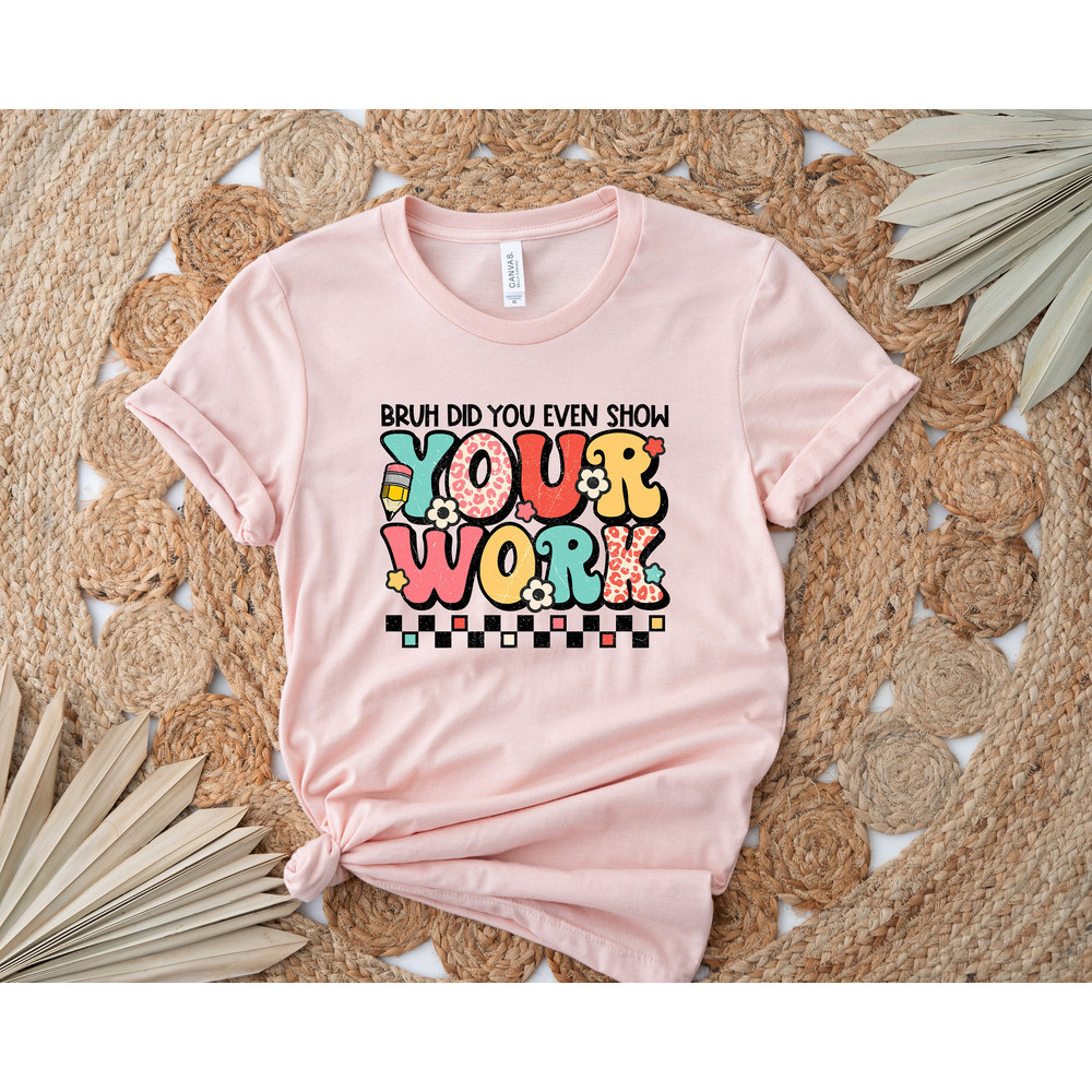 Bruh Did You Even Show Your Homework, Cute Teacher Gift, Teacher Appreciation Week, Teacher Sweatshirt, New Teacher Gift, Math Teacher Shirt - 2.jpg