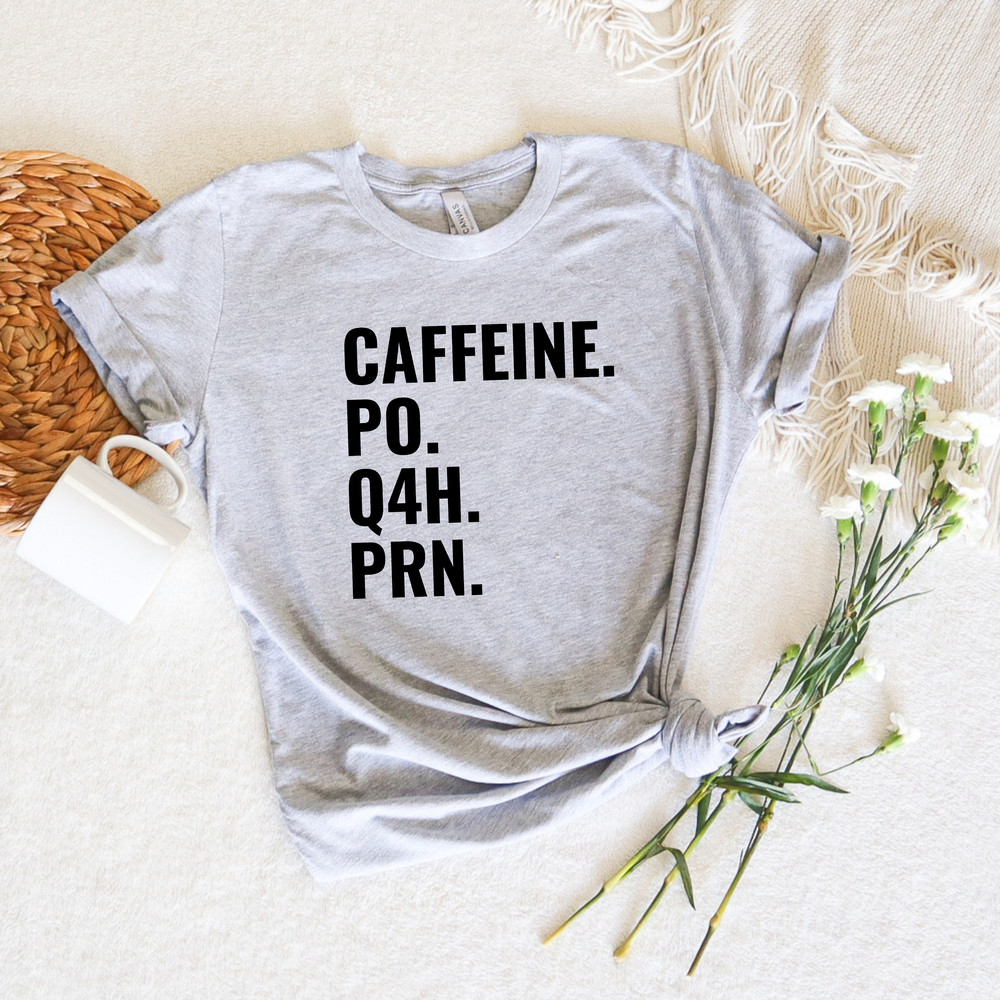 Caffeine PO Q4H Prn, Medical Nurse Shirt, Cute Nurse Outfit, Nursing Student Gift, Nurse Week Tee, RN Nurse Shirt, Critical Care Nurse Shirt - 3.jpg