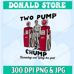two pump chump running out way too fast png, png high quality, png, digital download