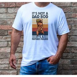it's not a dad bod, it's a father figure, new dad shirt, gifts for dad, funny father's day gift, funny dad t-shirts, g
