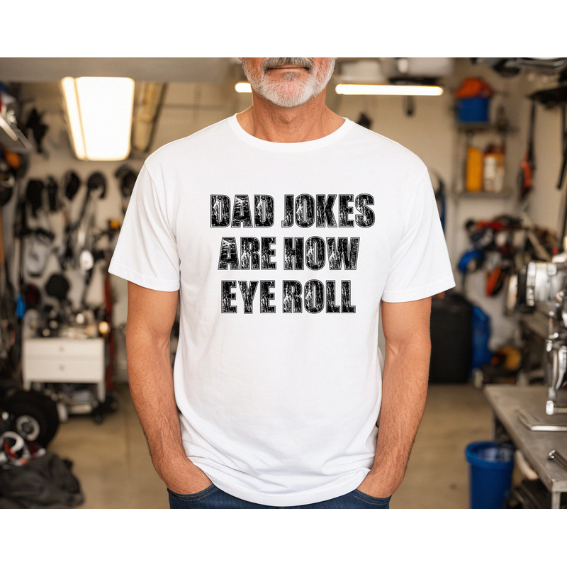 Dad Jokes Are How Eye Roll, Funny Dad Jokes Shirt, Happy Father's Day Shirt, Gift for Dad, Dad Birthday Tee, Father Sweatshirt, Cool Dad Tee - 2.jpg