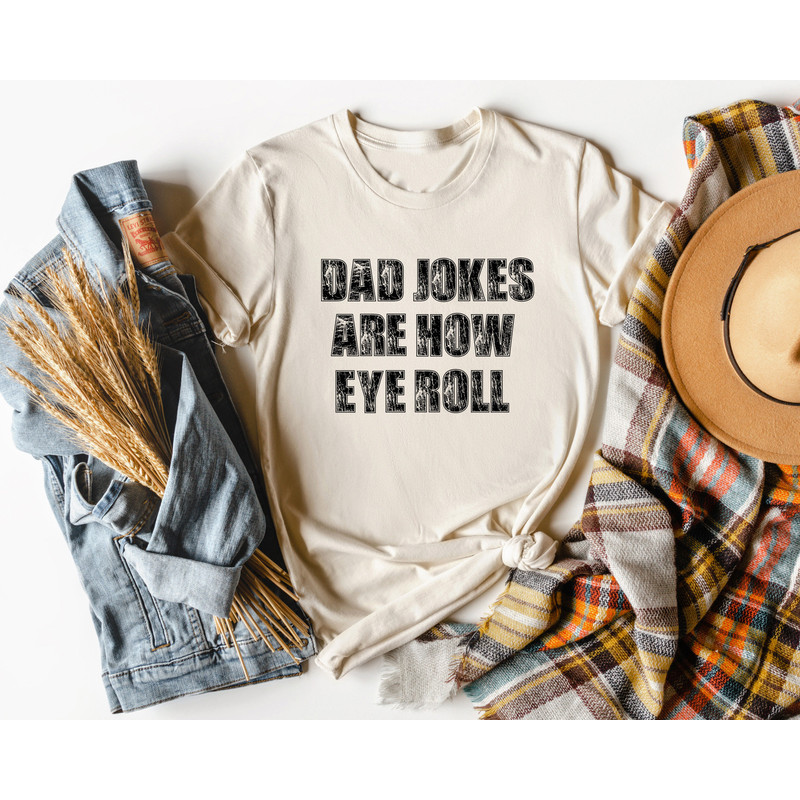 Dad Jokes Are How Eye Roll, Funny Dad Jokes Shirt, Happy Father's Day Shirt, Gift for Dad, Dad Birthday Tee, Father Sweatshirt, Cool Dad Tee - 3.jpg
