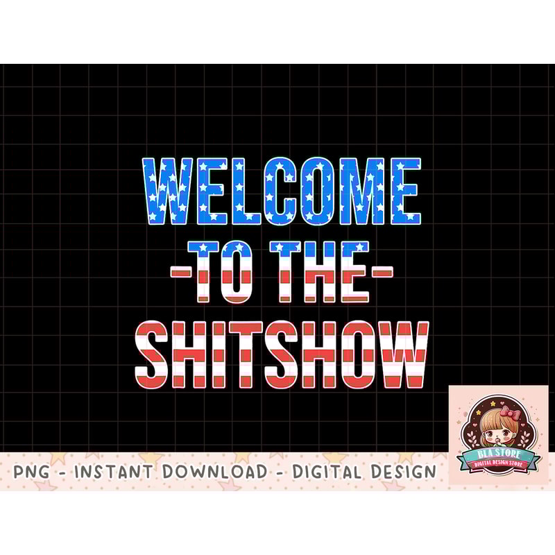 Welcome to the Shitshow USA Flag Funny 4th Of July Drinking png, instant download, digital print.jpg