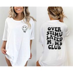 overstimulated moms club shirt, overstimulated mom shirt, mother's day shirt, moms club tee, motherhood t-shirts