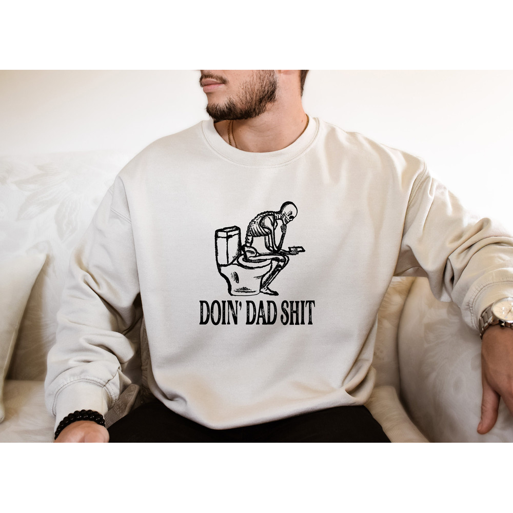 Doin' Dad Shit Shirt, Sarcastic Dad Shirt, Skeleton Dada Shirt, Happy Father's Day Shirt, Father's Day Gift, Cool Dads Sweatshirts, Dada Tee - 2.jpg