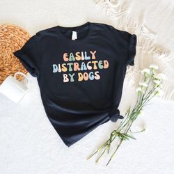 easily distracted by dogs, womens dog shirt, dog sweatshirt, cute dog paw shirt, dog owne