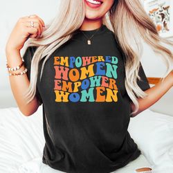empowered women empower women, girl power shirt, happy mothers day shirt, gift for m