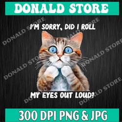 sarcastic kitten did i roll my eyes out loud cat lovers png, custom cat lover gift, cat mom gift, cat reading, bookish