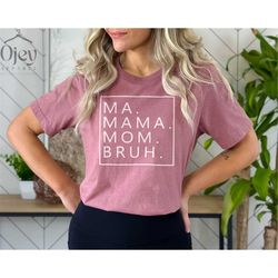 ma mama mom bruh, funny shirt for mother, mom bruh shirt, perfect mother's day gift, gift for mother, soft cozy handmade