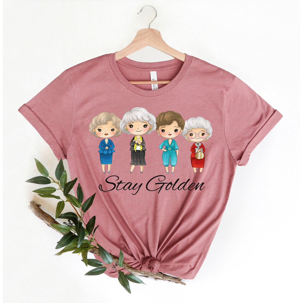 Golden Girls Shirt,Live Like Rose,Dress Like Blanche,Think Like Dorothy,The Golden Girls Shirt,Stay Golden Tee,Stay Golden shirt - 1.jpg