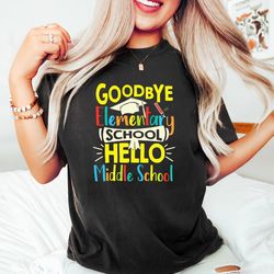 goodbye elementary hello middle school,  end of school shirt,  happy last day of school