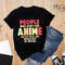 People Who Don't Like Anime Are Not Real And Should Not Be Trusted Shirt, Anime Shirt, Anime Lover Shirt, Anime Gifts, Gift For Anime Lover - 5.jpg