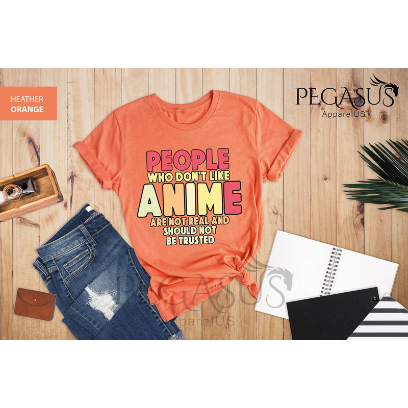 People Who Don't Like Anime Are Not Real And Should Not Be Trusted Shirt, Anime Shirt, Anime Lover Shirt, Anime Gifts, Gift For Anime Lover - 8.jpg