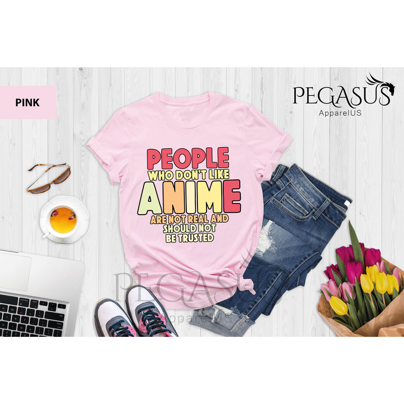 People Who Don't Like Anime Are Not Real And Should Not Be Trusted Shirt, Anime Shirt, Anime Lover Shirt, Anime Gifts, Gift For Anime Lover - 9.jpg