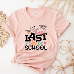 happy last day of school,  have fun i love yall teacher appreciation shirt,  rainbow t