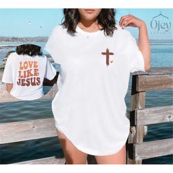 love like jesus shirt, christian shirt, religious shirts, christian apparel, faith t-shirts, religious gifts, christmas