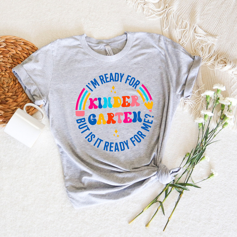 I Am Ready For Kindergarten But Is It Ready For Me Shirt,Kindergarten Back School Shirt,Custom School Grade Shirt, First Day Of School Shirt - 3.jpg