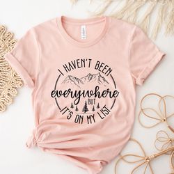 i havent been everywhere but its on my list, wanderlust tshirt, world traveler shirt,