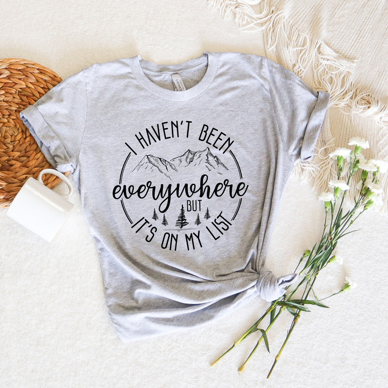I Haven't Been Everywhere But It's On My List,Wanderlust Tshirt,World Traveler Shirt,Vacation Shirt,Adventure Shirt,Gift For Traveler,Family - 2.jpg