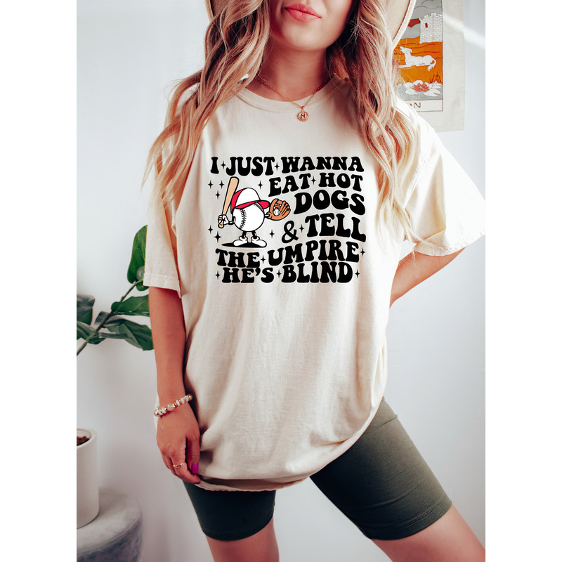 I Just Wanna Eat Hot Dogs & Tell The Umpire He's Blind, Funny Baseball Tshirt, Gift For Baseball Lover, Baseball Sweatshirt, Baseball Jersey - 2.jpg