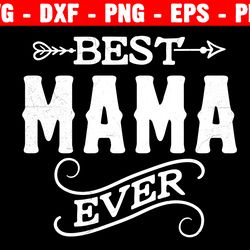 best mama ever svg, mama svg, mother's day svg, love mom svg, dxf, png, eps, jpeg, cut file, cricut, silhouette