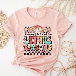i love my job for all the little reasons shirt, starting school rainbow shirt, happy fi