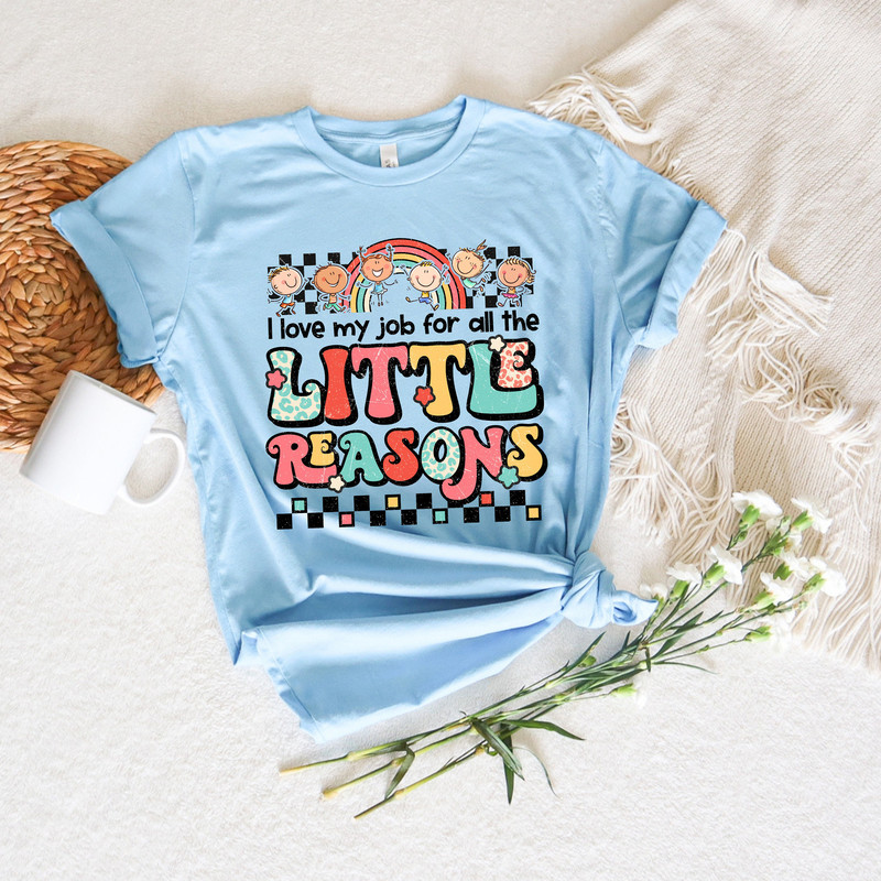 I Love My Job For All The Little Reasons Shirt,Starting School Rainbow Shirt,Happy First Day Of School,Inspirational Teacher Tee - 2.jpg