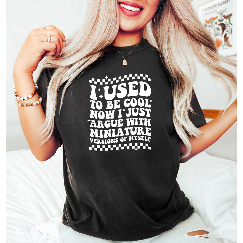 I Used To Be Cool Now I Just Argue With Miniature Versions of Myself, Cool Mom Shirt, Groovy Aesthetic Woman Shirt, Mom Life Tee, Funny Mom - 1.jpg