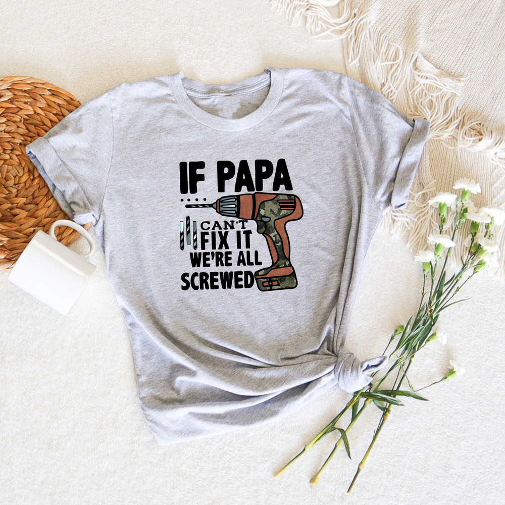 If Papa Can't Fix It We're All Screwed, Fixer Papa Shirt, Papa's Tool, Funny Father's Day Shirt, Happy Father's Day, Dad Gifts, Father Shirt - 2.jpg