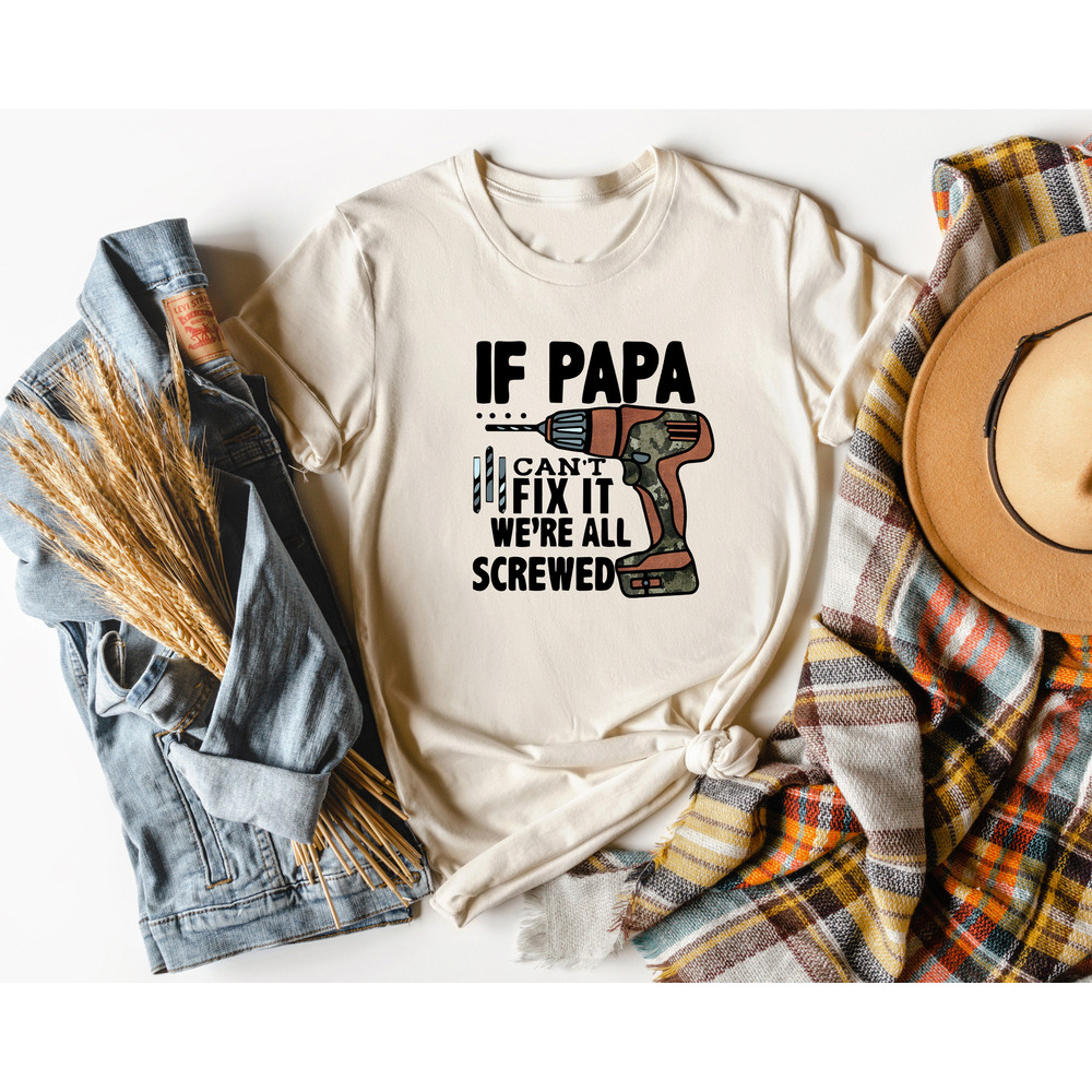If Papa Can't Fix It We're All Screwed, Fixer Papa Shirt, Papa's Tool, Funny Father's Day Shirt, Happy Father's Day, Dad Gifts, Father Shirt - 3.jpg
