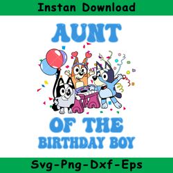 Aunt Of The Birthday Boy Svg, Bluey Birthday Boy Svg, Birthday Boy Svg, Bluey Svg, Instant Download