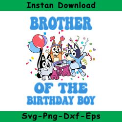 Brother Of The Birthday Boy Svg, Bluey Birthday Boy Svg, Birthday Boy Svg, Bluey Svg, Instant Download