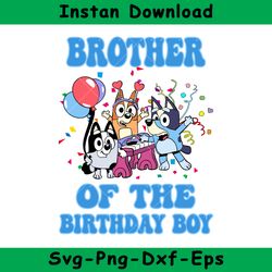 brother of the birthday boy svg, bluey birthday boy svg, birthday boy svg, bluey svg, instant download