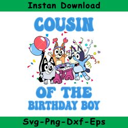 Cousin Of The Birthday Boy Svg, Bluey Birthday Boy Svg, Birthday Boy Svg, Bluey Svg, Instant Download