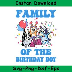 Family Of The Birthday Boy Svg, Bluey Birthday Boy Svg, Birthday Boy Svg, Bluey Svg, Instant Download