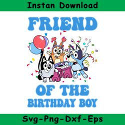 Friend Of The Birthday Boy Svg, Bluey Birthday Boy Svg, Birthday Boy Svg, Bluey Svg, Instant Download