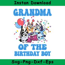 Grandma Of The Birthday Boy Svg, Bluey Birthday Boy Svg, Birthday Boy Svg, Bluey Svg, Instant Download