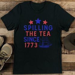 Spilling The Tea Since 1773 Tee