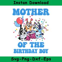 Mother Of The Birthday Boy Svg, Bluey Birthday Boy Svg, Birthday Boy Svg, Bluey Svg, Instant Download