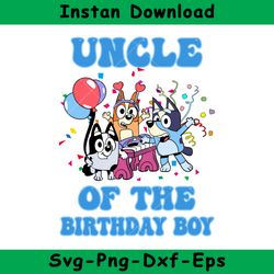 Uncle Of The Birthday Boy Svg, Bluey Birthday Boy Svg, Birthday Boy Svg, Bluey Svg, Instant Download