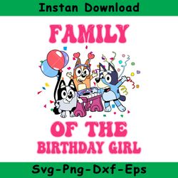 Family Of The Birthday Girl Svg, Bluey Birthday Girl Svg, Bluey Svg, Instant Download