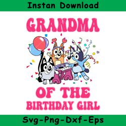 Grandma Of The Birthday Girl Svg, Bluey Birthday Girl Svg, Bluey Svg, Instant Download