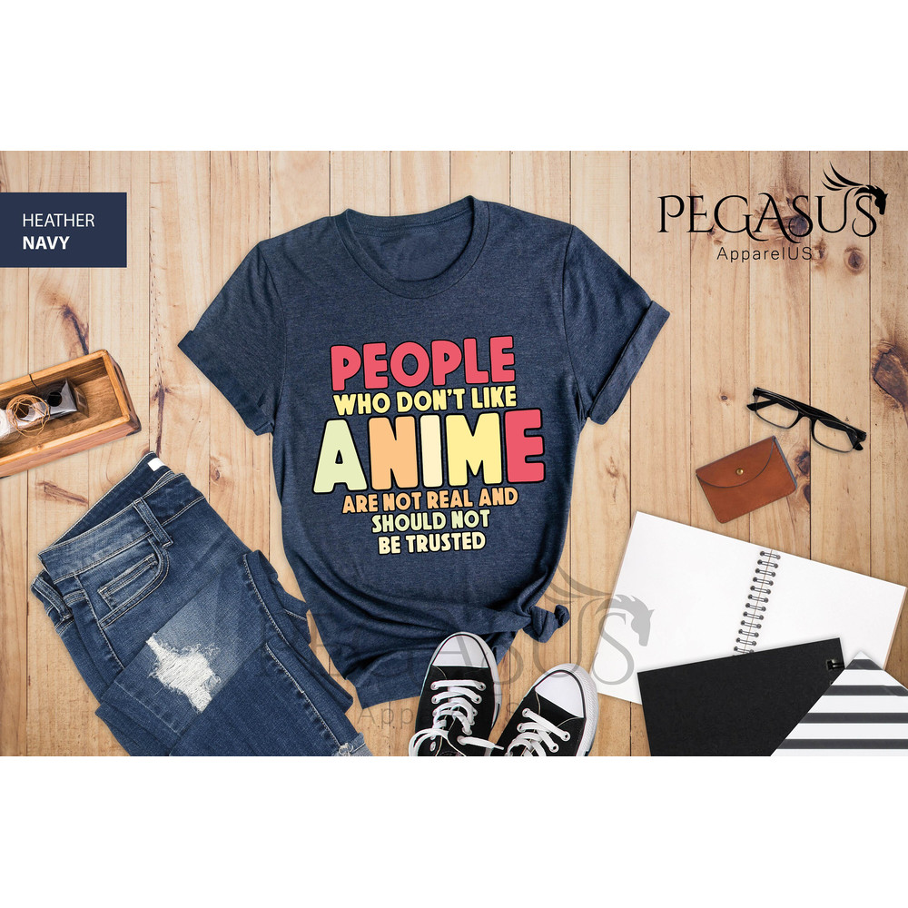 People Who Don't Like Anime Are Not Real And Should Not Be Trusted Shirt, Anime Shirt, Anime Lover Shirt, Anime Gifts, Gift For Anime Lover - 4.jpg