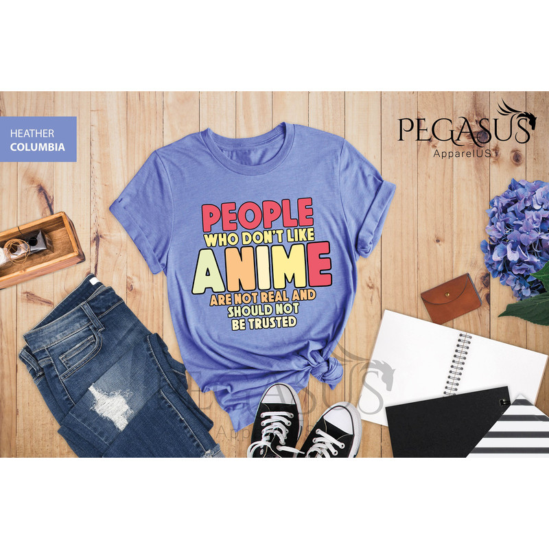 People Who Don't Like Anime Are Not Real And Should Not Be Trusted Shirt, Anime Shirt, Anime Lover Shirt, Anime Gifts, Gift For Anime Lover - 6.jpg