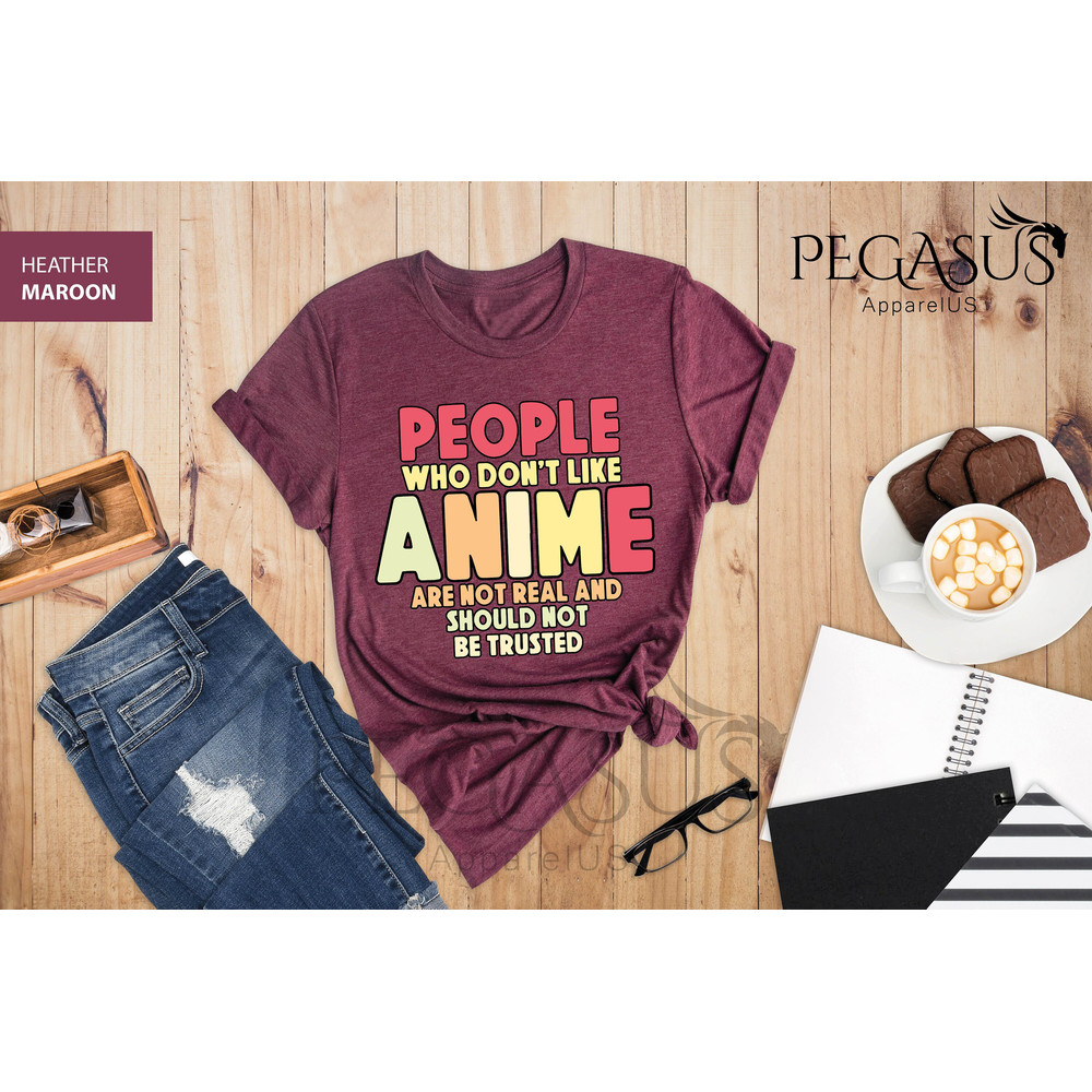 People Who Don't Like Anime Are Not Real And Should Not Be Trusted Shirt, Anime Shirt, Anime Lover Shirt, Anime Gifts, Gift For Anime Lover - 7.jpg