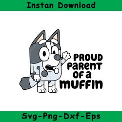 proud parent of a muffin svg, bluey, blue, bluey svg, blue dog, bluey family, instant download, gr110