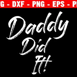 my daddy did it svg, dad svg, father svg, dad husband hero, fathers day svg, dad shirt, cricut silhouette cut files